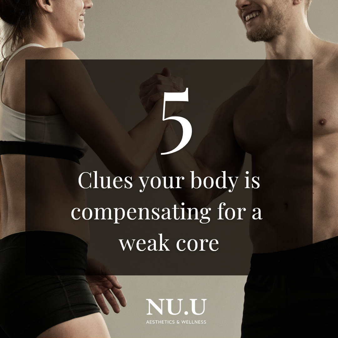 5 Clues Your Body Is Compensating For A Weak Core NUU Clinic Wellness